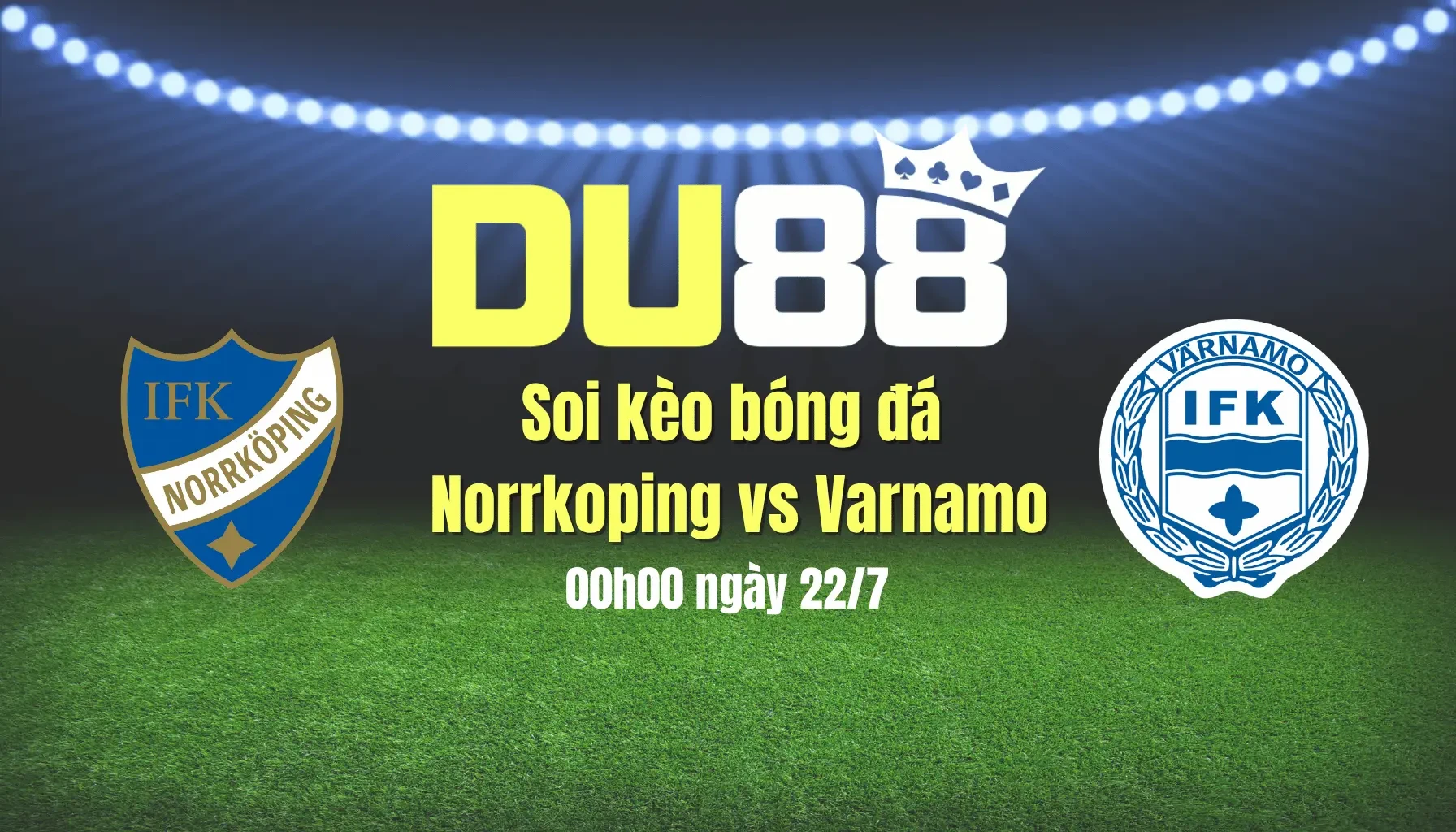 DU88 Soi kèo bóng đá Norrkoping vs Varnamo, 00h00 ngày 22/7