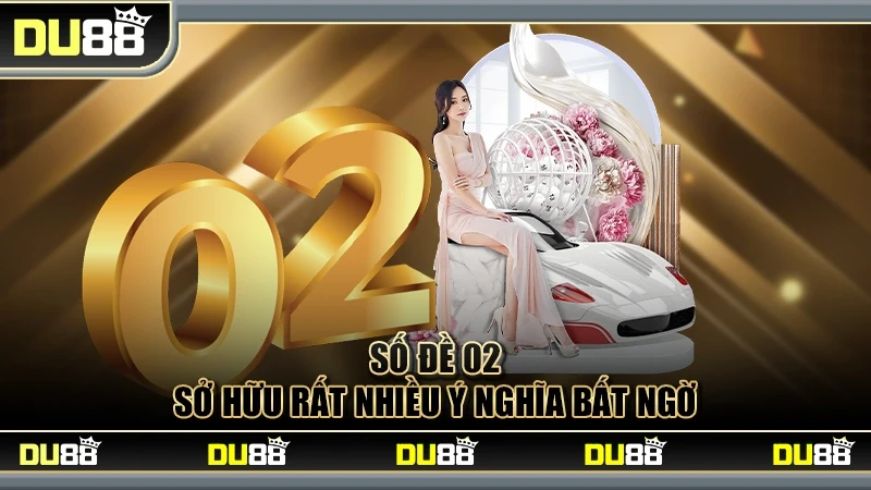 DU88 Đề Về 02 - Các Thống Kê và Gợi Ý Các Con Số Chơi Hôm Sau