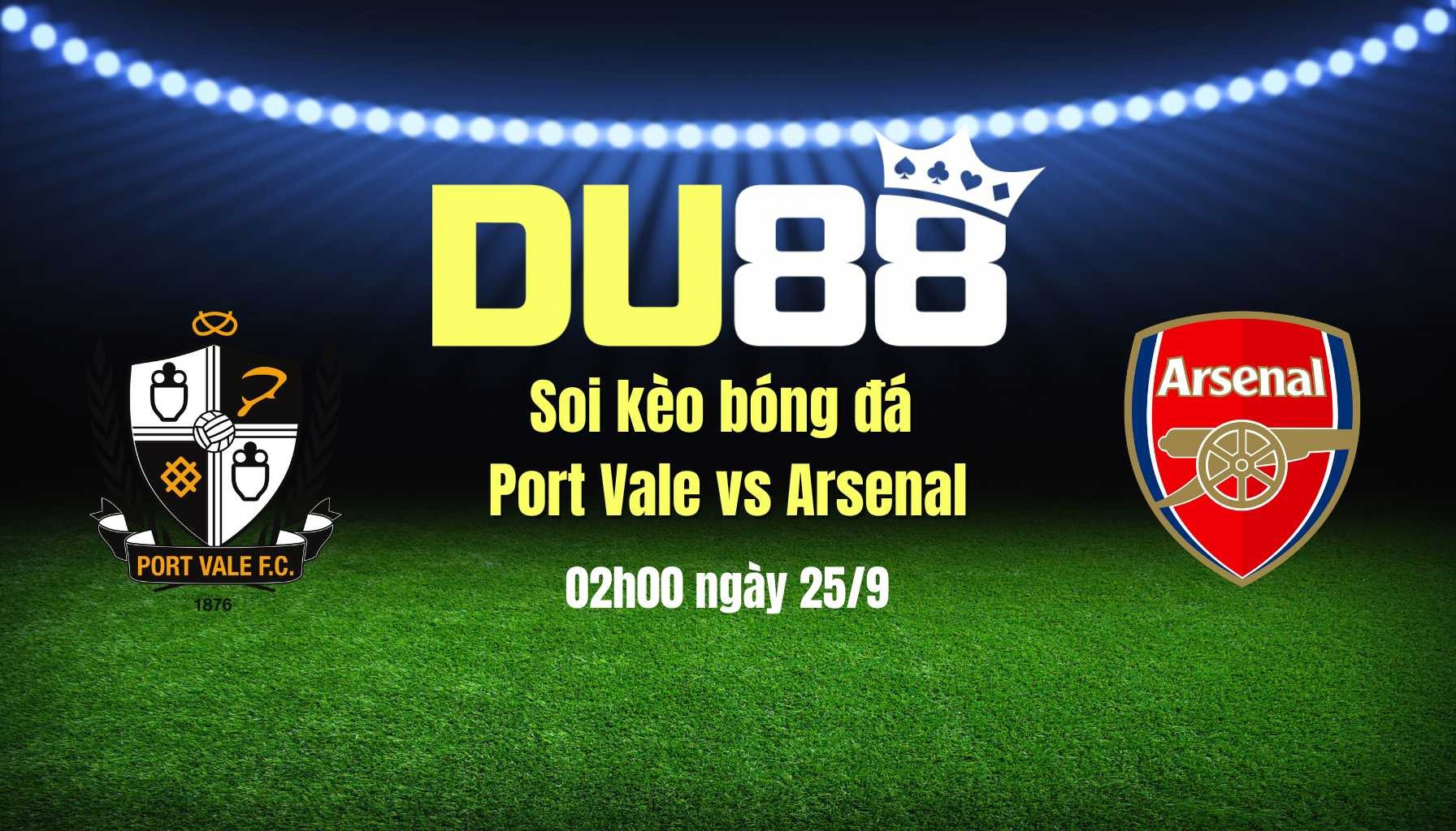 DU88 Soi kèo bóng đá Port Vale vs Arsenal, 02h00 ngày 25/9: Tránh Pháo chẳng xấu mặt nào
