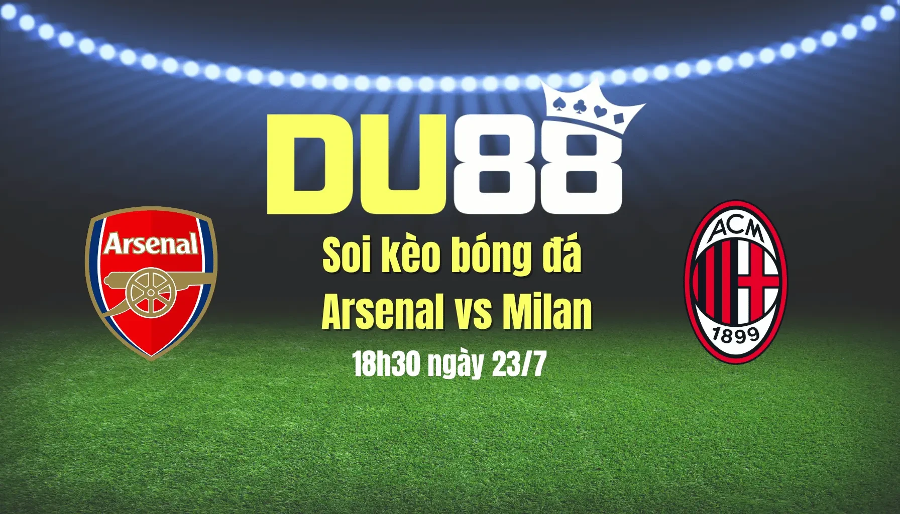 DU88 Soi kèo bóng đá Arsenal vs Milan, 18h30 ngày 23/7: Bất phân thắng bại
