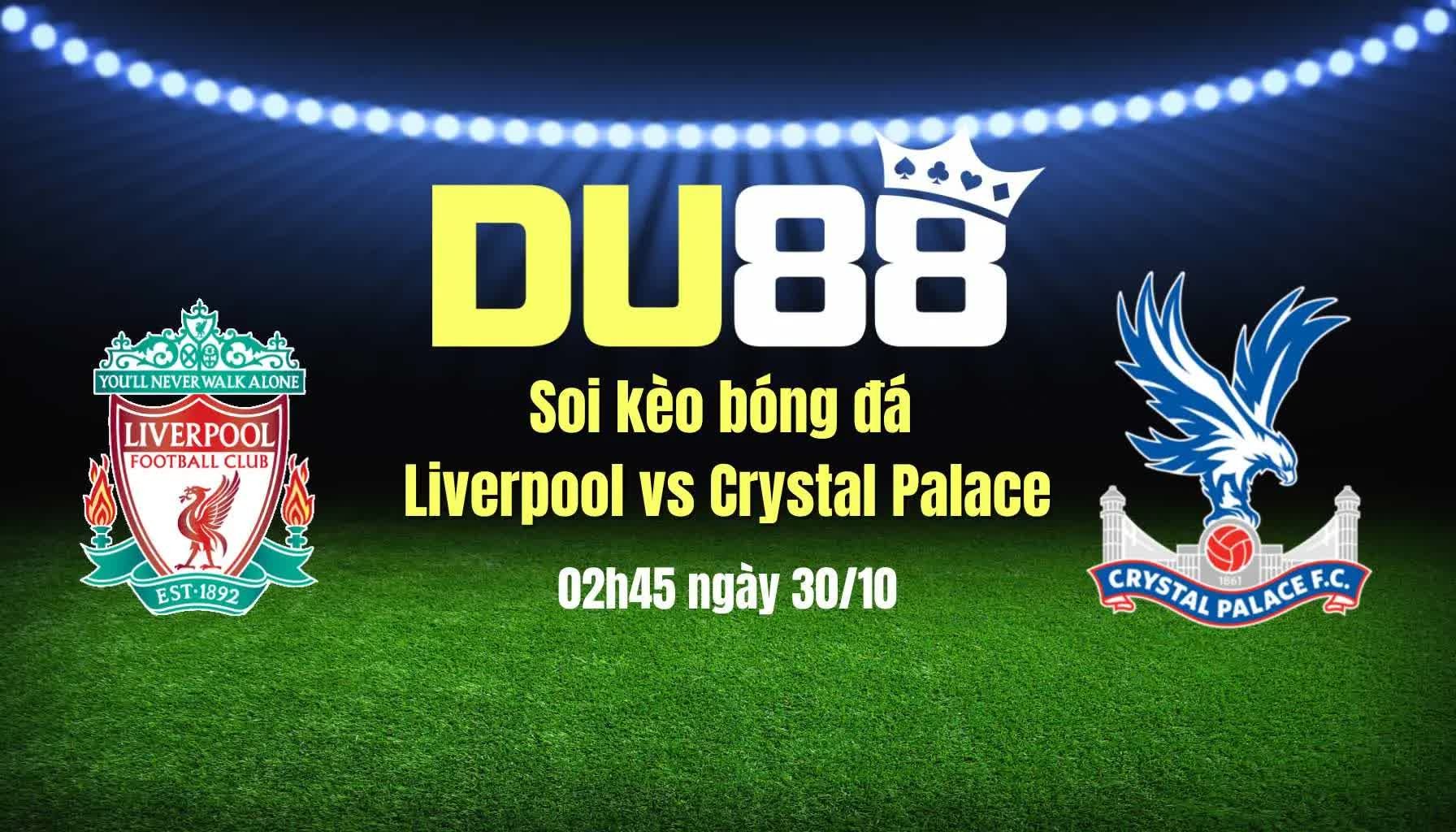 DU88 Soi kèo bóng đá Liverpool vs Crystal Palace, 02h45 ngày 30/10: Trời đang diệt Arne Slot!
