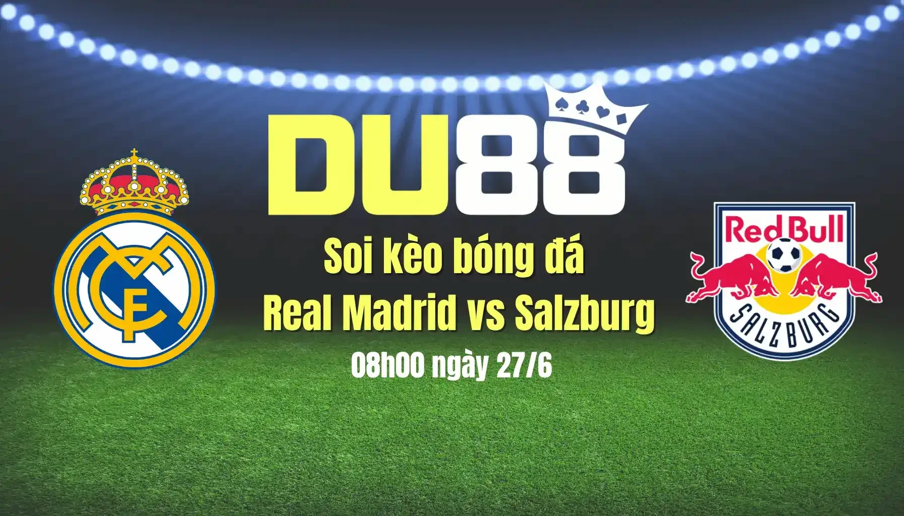 DU88 Soi kèo bóng đá Real Madrid vs Salzburg, 08h00 ngày 27/6: Chênh lệch đẳng cấp